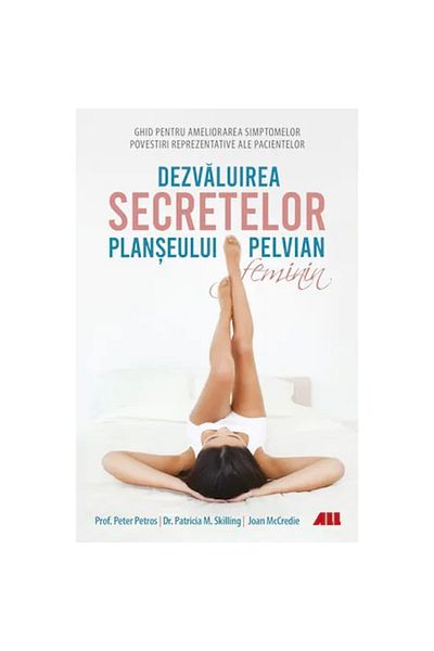 All Revealing the secrets of the female pelvic floor, Peter Petros