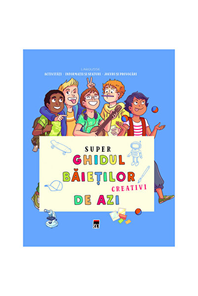 Rao Super ghidul pentru băieții creativi de astăzi, Larousse