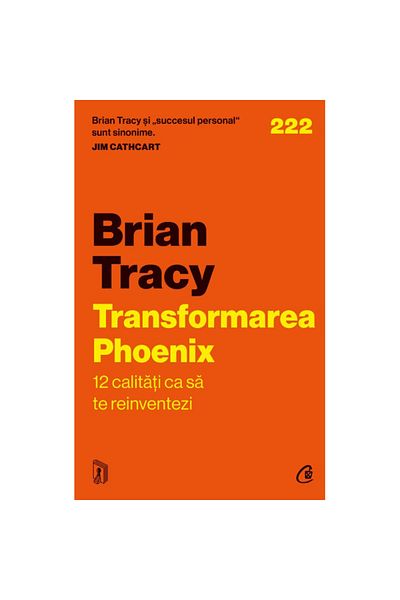 Curtea Veche Publishing The Phoenix Transformation. 12 Qualities to Reinvent Yourself, Brian Tracy