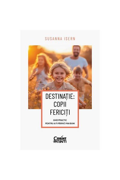 Corint Destination: Happy Children: A Practical Guide to Being Better Parents - Susanna Isern