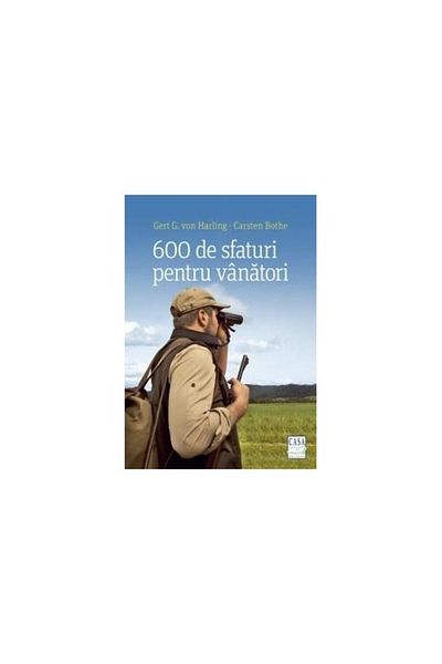 Editura Casa 600 de sfaturi pentru vânători, Gert G. von Harling, Carsten Bothe