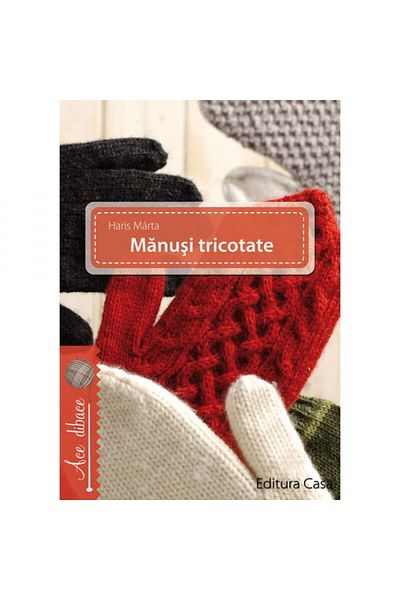 Editura Casa Mănuși tricotate - Haris Marta