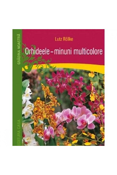 Editura Casa Orchids - multicolored wonders - Lutz Rollke