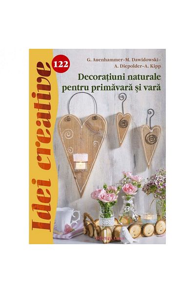 Editura Casa Natural decorations for spring and summer - G. Auenhammer, M. Dawidowski, A. Diepolder, A. Kipp