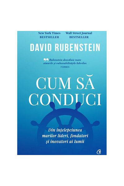 Curtea Veche Publishing Cum să conduci. Din înțelepciunea marilor lideri, fondatori și inovatori ai lumii
