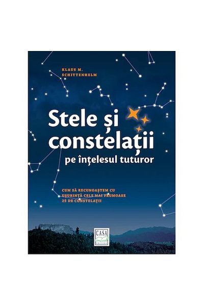 Editura Casa Stars and constellations in everyone's understanding - Klaus M. Schittenhelm