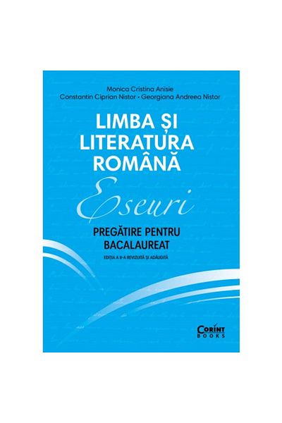 Corint eseuri. Pregătirea pentru Bacalaureat. Limba si literatura romana