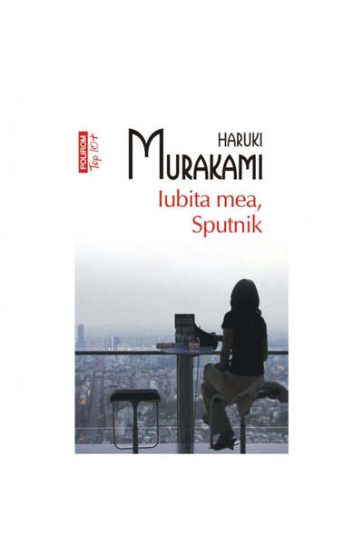 Polirom Топ 10 - Любов моя, Спутник - Харуки Мураками