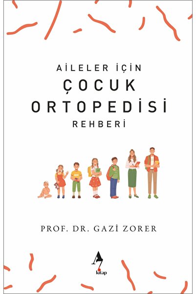 A7 Kitap Aileler İçin Çocuk Ortopedisi Rehberi / Sağlık / Prof Dr. Gazi Zorer
