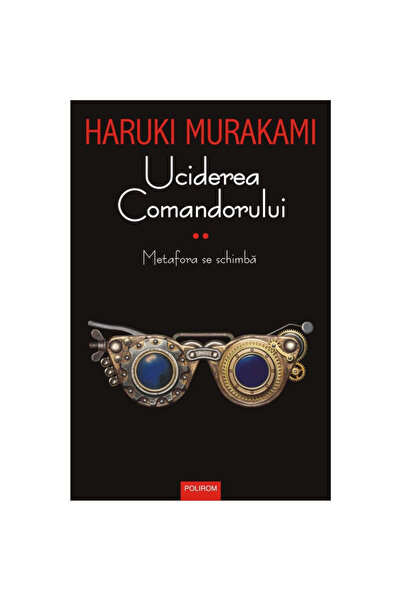 Polirom Killing the Commander - Volumul II - Haruki Murakami, ediția 2019