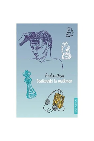 Editura Paralela 45 Ceaikovski pe Walkman - Andrei Dosa