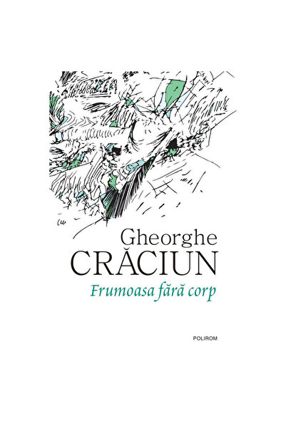 Polirom Ομορφιά χωρίς σώμα, Gheorghe Craciun