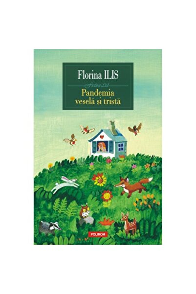 Polirom The happy and sad pandemic, Florina Ilis