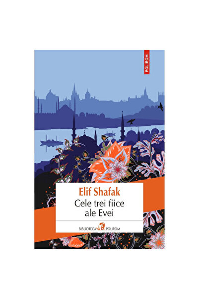 Polirom Cele trei fiice ale Evei - Elif Shafak