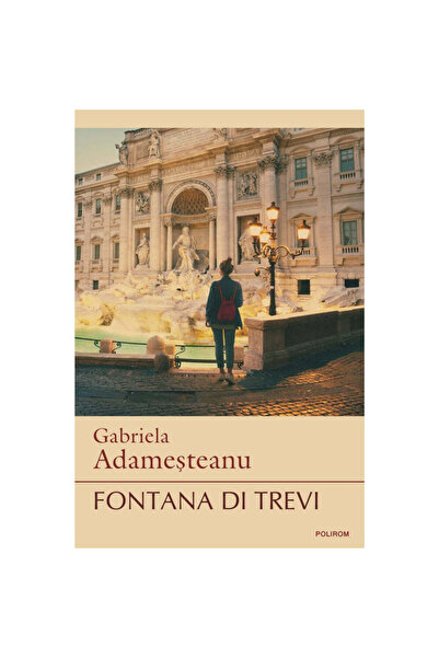Polirom Fontana di Trevi (editia a II-a) - Gabriela Adamesteanu