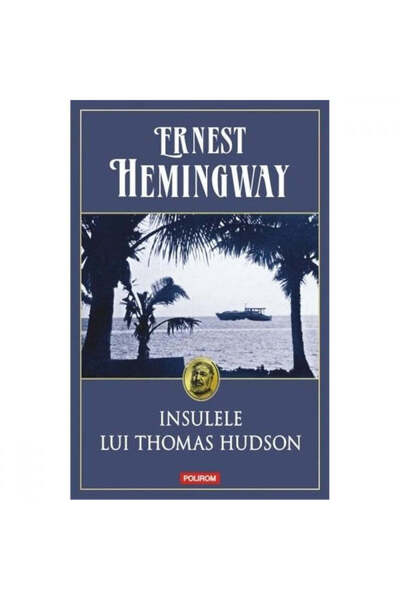 Polirom Insulele lui Thomas Hudson - Ernest Hemingway