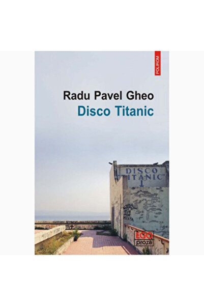 Polirom Disco Titanic - Radu Pavel Gheo
