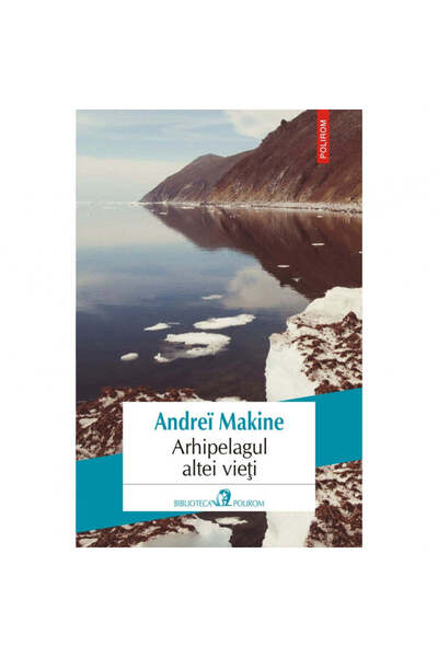 Polirom Архипелагът на друг живот - Андрей Макин