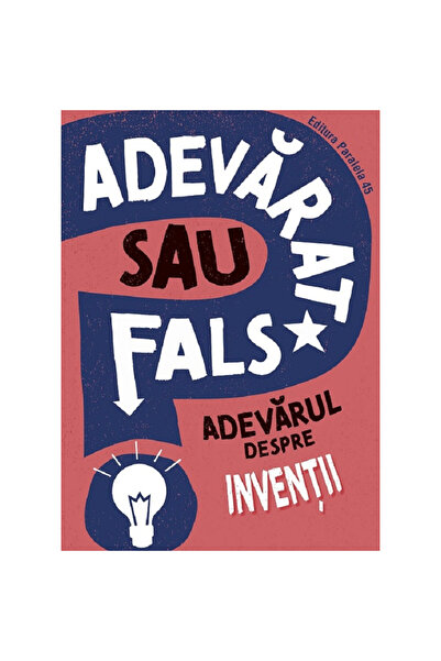 Paralela 45 Adevărat sau fals? Adevărul despre invenții - Annabel Savery