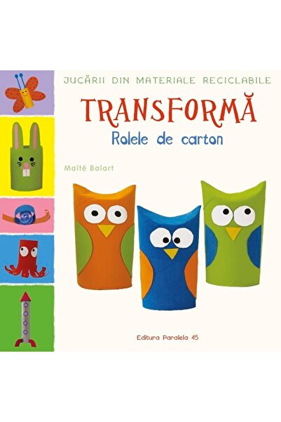 Paralela 45 Jucarii din materiale reciclabile - Transform: Rolote de carton, ...