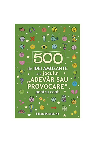 Editura Paralela 45 500 de idei distractive de joc Adevăr sau Provocare pentr...