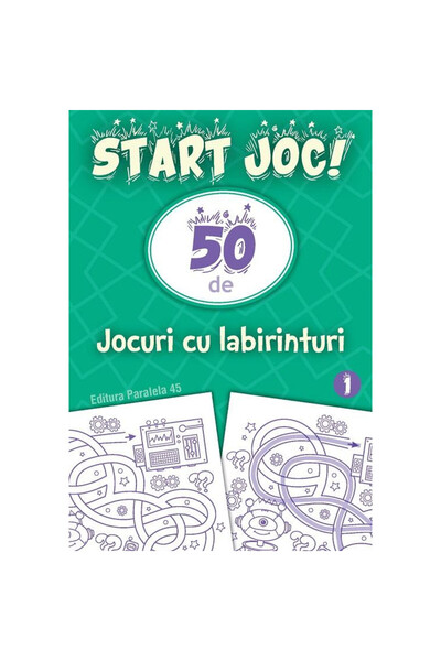 Paralela 45 Începeți să jucați! 50 de jocuri labirint. Volumul 1