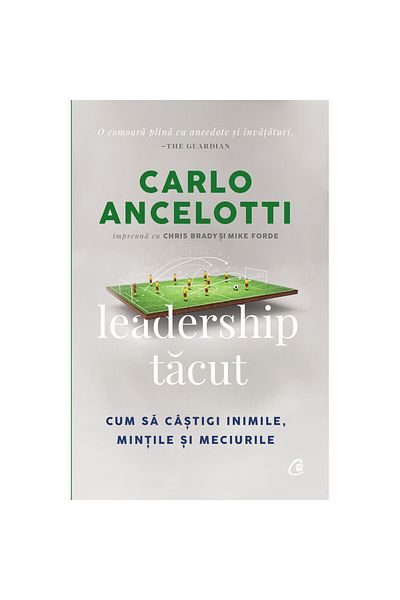 Curtea Veche Silent leadership, Carlo Ancelotti, Chris Brady and Mike Forde