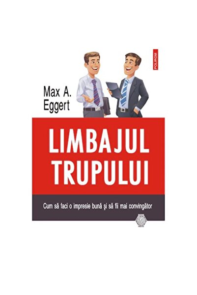 Polirom Limbajul corpului. Cum să faci o impresie bună și să fii mai persuasi...