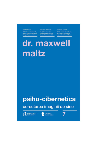 Curtea Veche Psiho-cibernetică. Corecția imaginii de sine – Dr. Maxwell Maltz