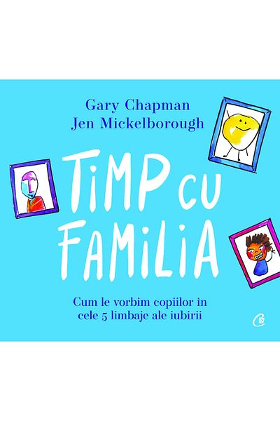 Curtea Veche Publishing Family Time - GARY CHAPMAN, JEN MICKELBOROUGH