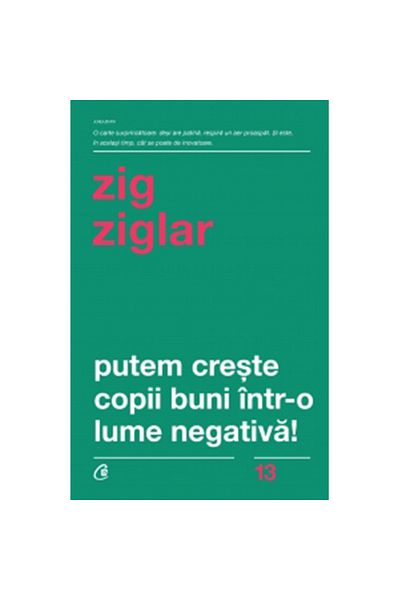 Curtea Veche We Can Raise Good Children in a Negative World! Third Edition - Revised, Zig Ziglar
