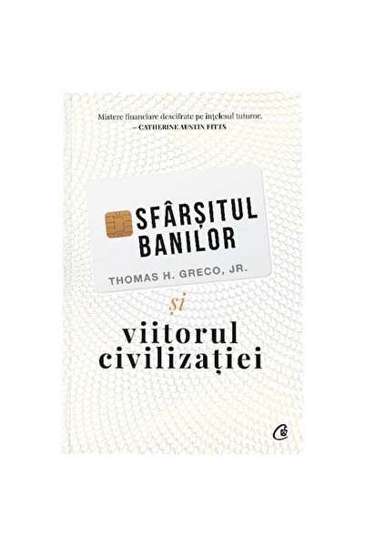 Curtea Veche Sfârșitul banilor și viitorul civilizației. Ed. a II-a, Thomas H...