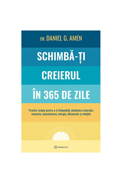 Bookzone Schimbă-ți creierul în 365 de zile - Daniel G. Amen, ediția 2024