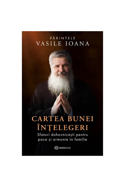 Bookzone Cartea Bunei Înțelegeri - Părintele Vasile Ioana