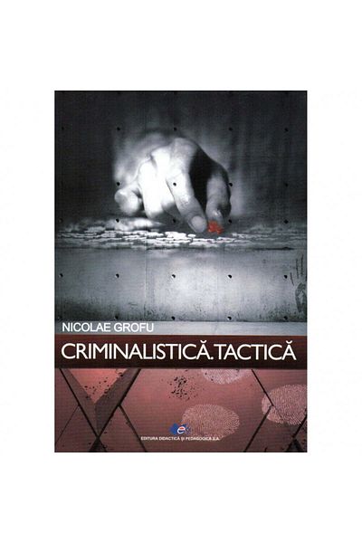Didactica si Pedagogica Forensic Science. Tactics, author Nicolae Grofu