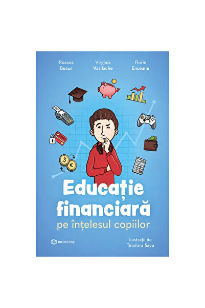 Bookzone Educatie financiara pentru copii - Roxana Bucur, Virginia Vasilache,...
