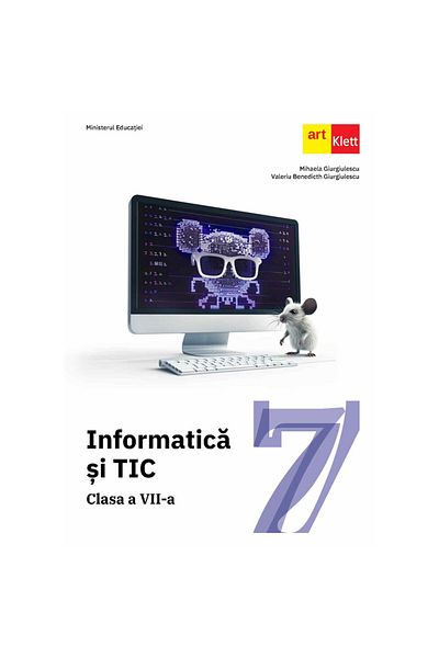 Art Klett Informatica si TIC. Manual Clasa a VII-a - Mihaela Giurgiulescu, Valeriu Benedicth Giurgiulescu