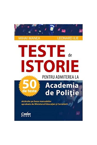 Corint Teste de istorie 2020 pentru admiterea la Academia de Poliție, Mihai M...