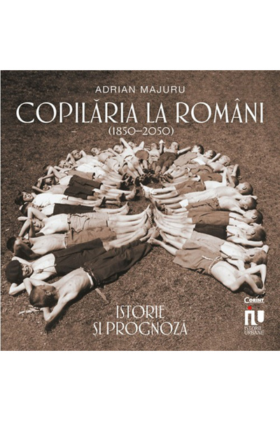 Corint Copilăria printre români. Istorie și prognoză 1850-2050, Adrian Majuru