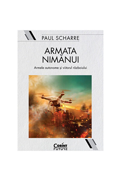 Corint Armata nimănui: arme autonome și viitorul războiului, Paul Scharre