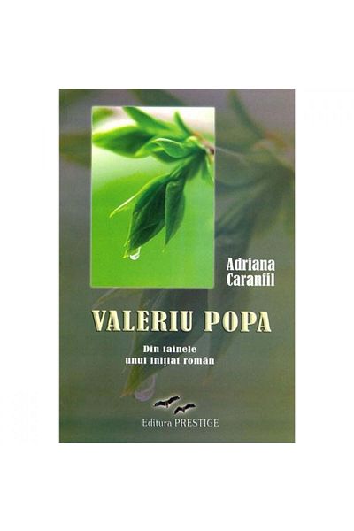 Prestige Valeriu Popa. From the secrets of a Romanian initiate - Adriana Caramfil