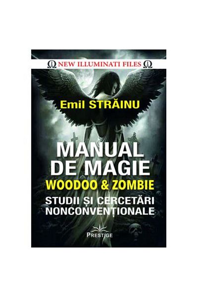 Prestige Woodoo & Zombie Magic Manual. Unconventional Studies and Research - Emil Strainu
