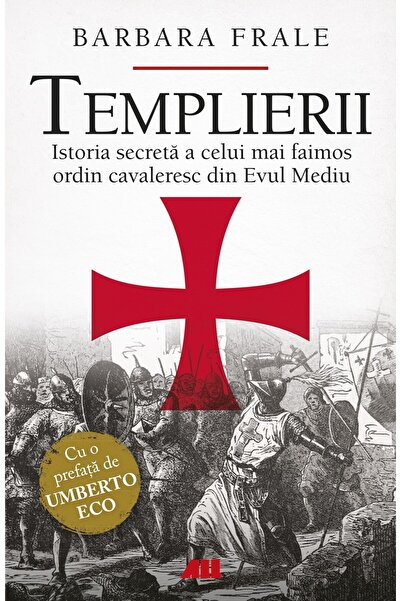 All Cavalerii Templieri: Istoria secretă a celui mai faimos Ordin de Cavalerie din Evul Mediu