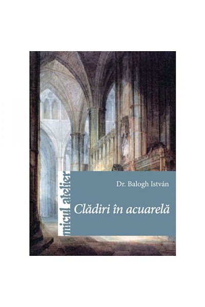 Editura Casa Buildings in watercolor - Dr. Balogh Istvan