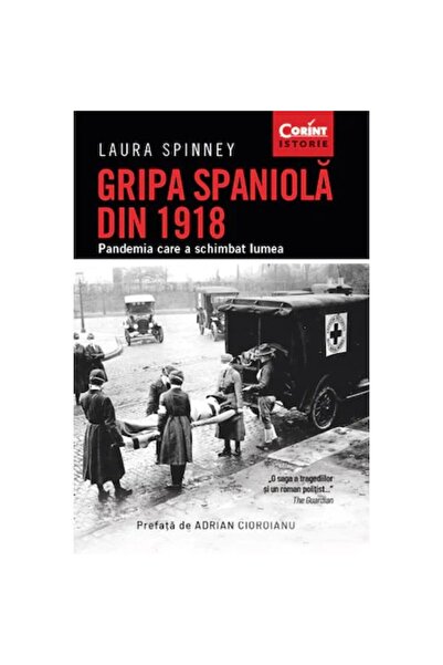 Corint Gripa spaniolă din 1918. Pandemia care a schimbat lumea, Laura Spinney