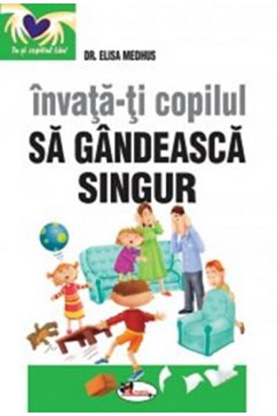 Aramis Învață-ți copilul să gândească singur - Elisa Medhus Ed. II