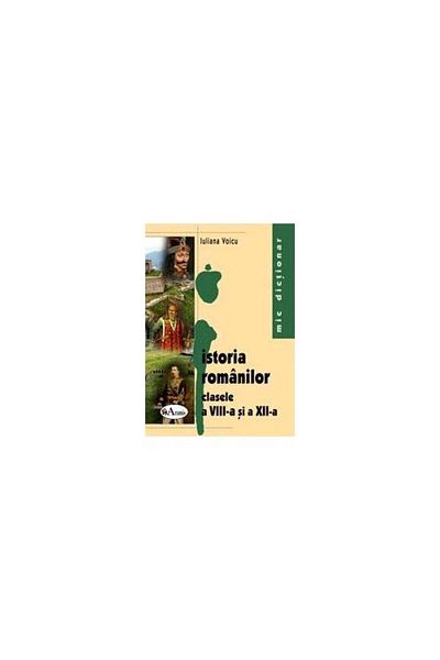 Aramis Small dictionary of Romanian history for grades 8th and 12th - Iuliana Voicu