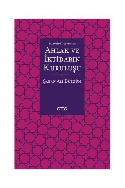 Otto Yayınları Maturidi Düşüncede Ahlak Ve Iktidarın Kuruluşu / / Şaban Ali