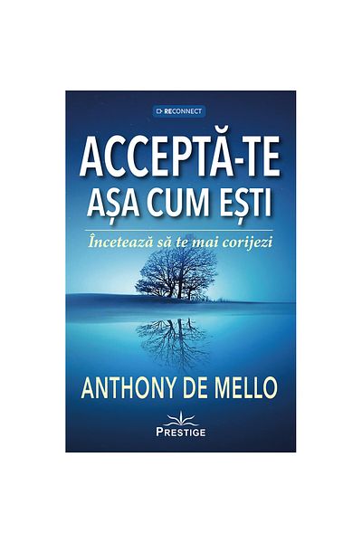 Prestige Accept yourself as you are. Stop correcting yourself - Anthony de Mello
