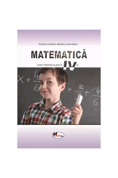 Aramis Matematică. Caiet pentru clasa a IV-a, Rodica Chiran, M.Ada Radu